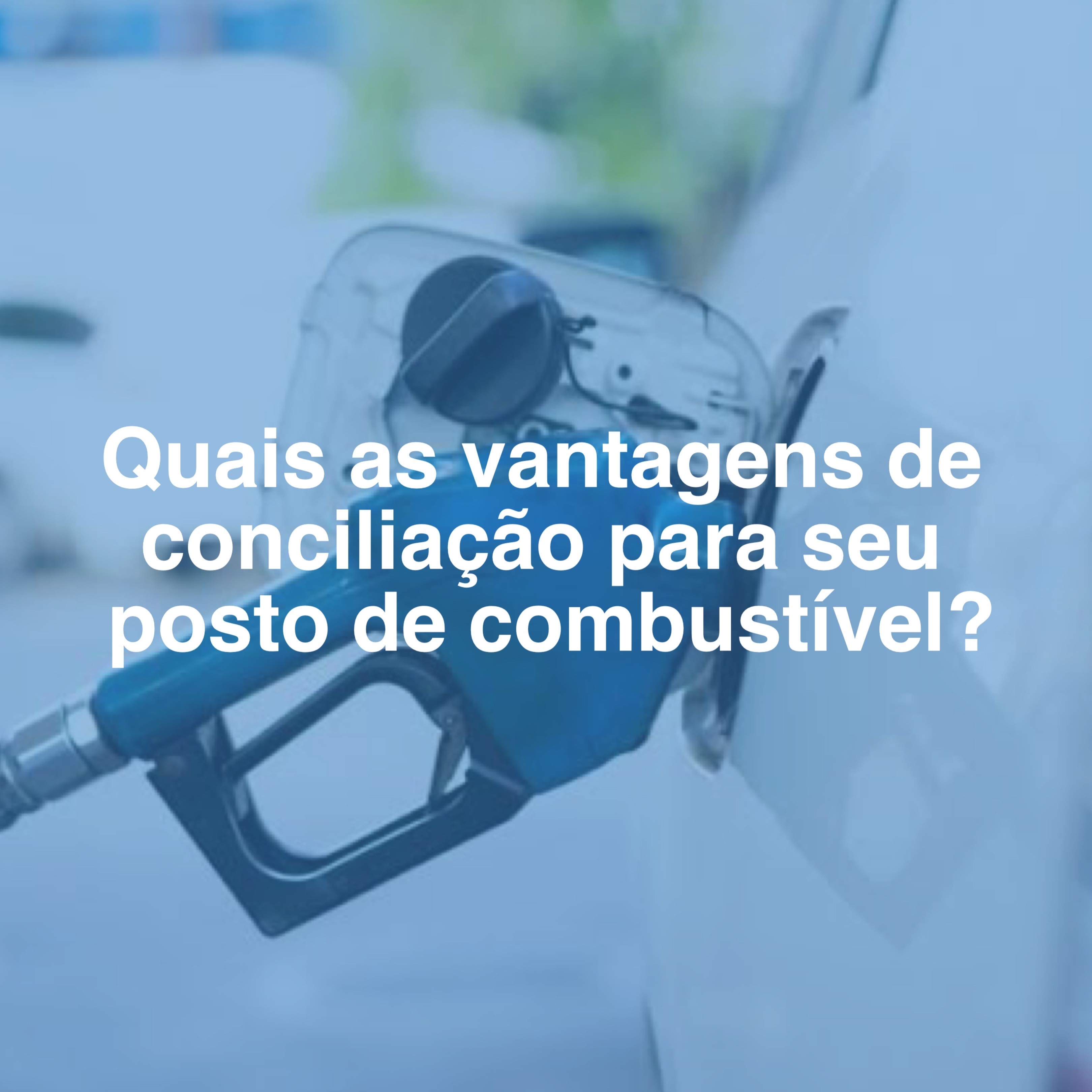 Vantagens de um sistema de conciliação para postos de combustíveis