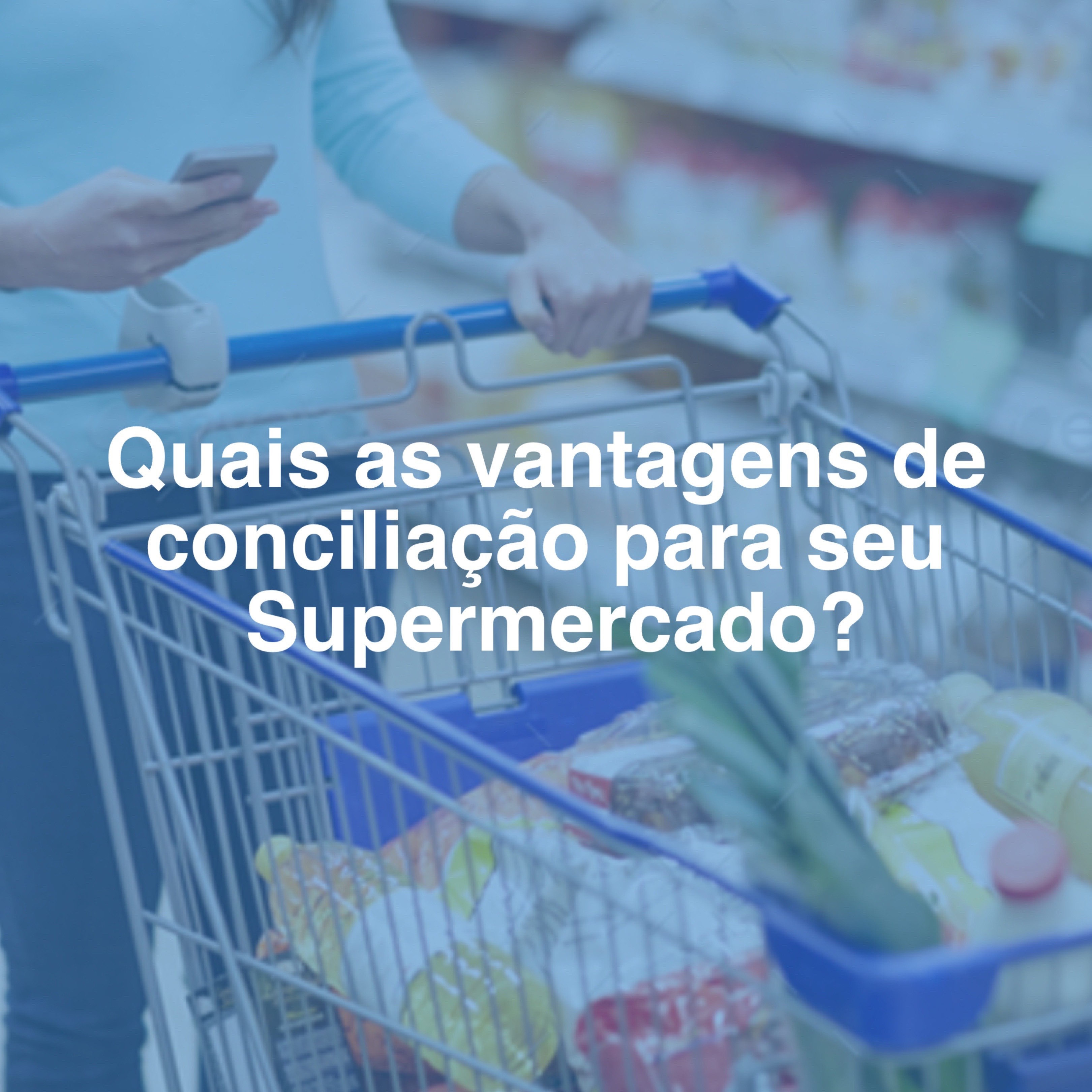 Vantagens de um sistema de conciliação para supermercados